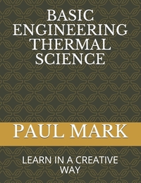 Basic Engineering Thermal Science: Learn in a Creative Way
