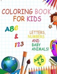 Coloring book for kids, Letters, Numbers and baby Animals! ABC & 123 Ages 2-6: 2020 high-quality black&white Numbers, Alphabet, Animals coloring book