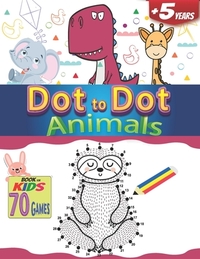 Dot to Dot Animals a Book for kids 70 Games +5 years: How to draw easy Fun connect the dots for boy and girls