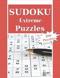 Extreme Sudoku Puzzles: 300 Extreme Sudoku Puzzles and Solutions. Perfect for Experts, Pros and People who want to improve their skills