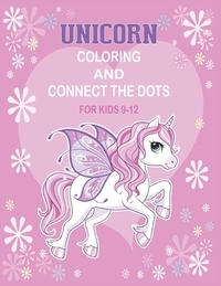 Unicorn Coloring and Connect the dots for kids 9-12: Activity Book For kids