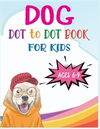 Dog Dot to Dot Book For Kids Ages 6-9: Connect the dot Activities for Learning
