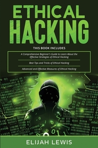 Ethical Hacking: 3 in 1- Beginner's Guide+ Tips and Tricks+ Advanced ...