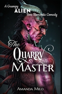 The Quarry Master: A Grumpy Alien Boss Romantic Comedy