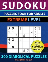 Sudoku Puzzles book for adults: 300 Diabolical Puzzles with full Solution for advanced Sudoku Solvers - EXTREME LEVEL (Book 2)