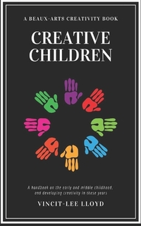 Creative Children: A handbook on the development of early and middle childhood, and sparking creativity in these years