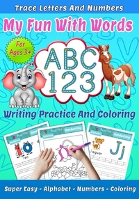 My Fun With Words: ABC 123, Trace letters and numbres, Writin practice and coloring, Super easy, Alphabet, Numbers, Coloring for ages 3+