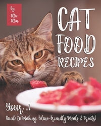 Cat Food Recipes: Your #1 Guide to Making Feline-Friendly Meals & Treats!