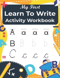 My First Learn to Write activity Workbook: Practice for Kids with Pen Control, Line Tracing, Letters, and More! (coloring activity books for Kids )