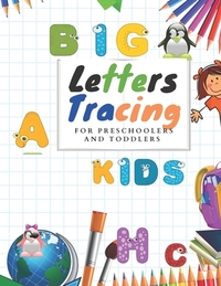 Tracing big letters for Preschoolers and Toddlers: Tracing big Letters for Preschoolers and Toddlers ages 2-4 years