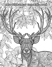 Into The Forest Coloring Book: 50+ Unique & Adventurous Designs to Color - An Inky Adventure and Coloring Book for Adults (Activity Books, Mindfulnes