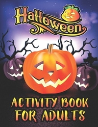 Halloween Activity Books For Adults: A Relaxing and Spooky Happy Halloween Season Adult Fun Activity Book for Coloring Pages, Mazes, Word Search, Sudo