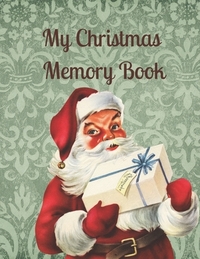 My Christmas Memory Book: A Vintage Style Keepsake Book to Keep Memories, Recipes and Stories