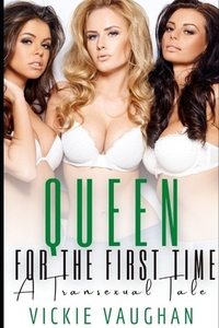 Queen For The First Time: A Transgender Threesome Tale