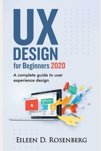 UX Design 2020 for Beginners: A Complete Guide to User Experience Design