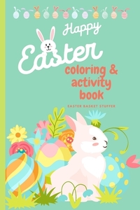 Happy Easter Coloring & Activity Book: Easter Basket Stuffer - 120 Super cute Coloring and Activity pages