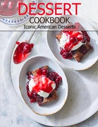 Dessert Cookbook: Iconic American Desserts