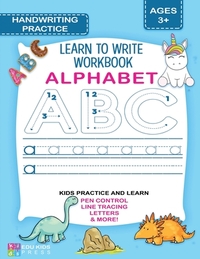 ALPHABET HANDWRITING PRACTICE Learn To Write Workbook: Practice handwriting for Preschool & Kindergarten ages 3-5 with guided pen control, letter trac