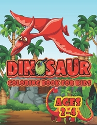 Dinosaur Coloring Book For Kids Ages 2-4: A Big Dinosaur Coloring Book For Toddlers and Preschoolers