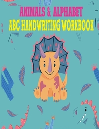 Animals & Alphabet ABC Handwriting Workbook: Preschool to Kindergarten, Letters, Pre-Writing, Numbers, Shapes, Wipe Clean School Write & Reuse Workboo