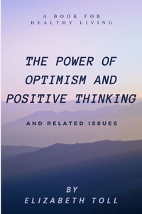Power of Optimism and Positive Thinking: A Book for Healthy Living