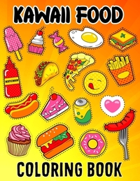 Kawaii Food Coloring Book: Kawaii Food Coloring Book For Kids Ages 4-8 Cute Dessert, Cupcake, Donut, Candy, Ice Cream, Chocolate, Doddle Coloring