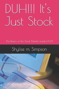 DUH!!! It's Just Stock: The Basics of the Stock Market made EASY!