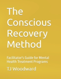 The Conscious Recovery Method: For Mental Health