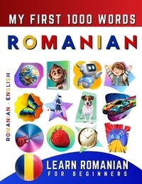 Learn Romanian for Beginners, My First 1000 Words: Bilingual Romanian - English Language Learning Book for Kids & Adults