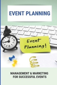 Event Planning: Management & Marketing For Successful Events