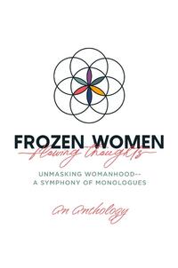 An Anthology: Frozen Women/Flowing Thoughts