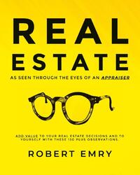 REAL ESTATE as seen through the eyes of an Appraiser