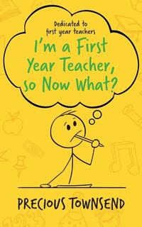 I'm a First-Year Teacher, so Now What?