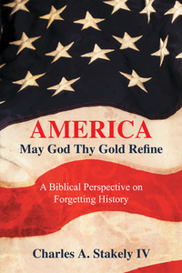 America, May God Thy Gold Refine: A Biblical Perspective on Forgetting History