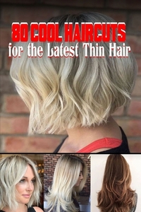 80 Cool Haircuts for the Latest Thin Hair