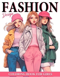 Fashion Design Coloring Book For Girls: 50 Illustrations Of Trendy Fashion For Girls Ages 8-12