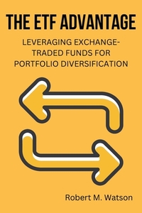 The ETF Advantage: Leveraging Exchange-Traded Funds for Portfolio Diversification