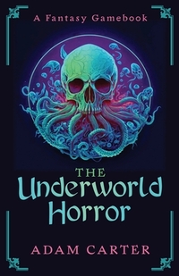 The Underworld Horror: A Fantasy Gamebook