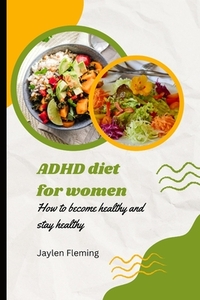 ADHD diet for women: How to become healthy and stay healthy