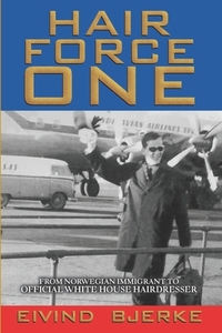 Hair Force One: From Norwegian Immigrant to Official Hairdresser for the White House