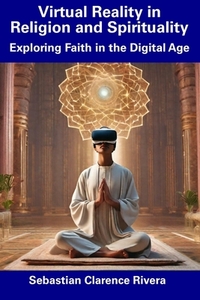 Virtual Reality in Religion and Spirituality: Exploring Faith in the Digital Age