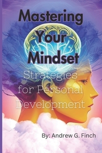 Mastering Your Mindset: Strategies For Personal Development