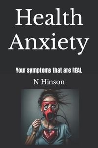 Health Anxiety: Your symptoms that are REAL