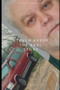 Steven Avery: The Real Story: A Wisconsin Murder Mystery