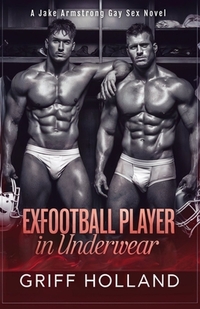 Ex-Football Player in Underwear: A Jake Armstrong Gay Sex Novel