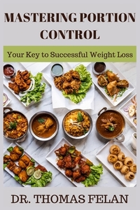 Mastering Portion Control: Your Key to Successful Weight Loss