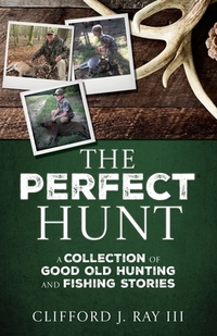 The Perfect Hunt: A Collection of Good Old Hunting and Fishing Stories