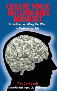 Create Your Millionaire Mindset: Attracting Everything You Want in Business and Life