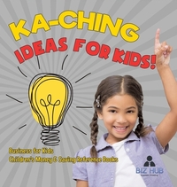 Ka-Ching Ideas for Kids! | Business for Kids | Children's Money & Saving Reference Books