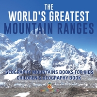 The World's Greatest Mountain Ranges - Geography Mountains Books for Kids | Children's Geography Book